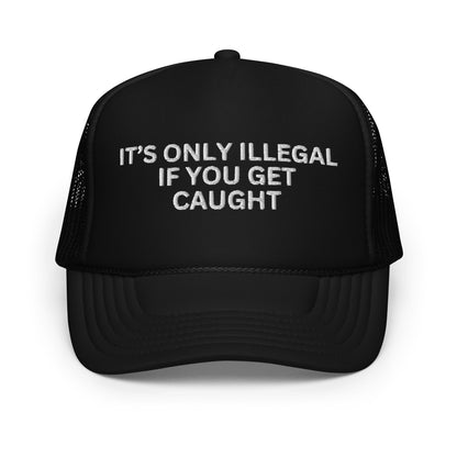 IT'S ONLY ILLEGAL IF YOU GET CAUGHT