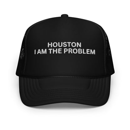 HOUSTON I AM THE PROBLEM