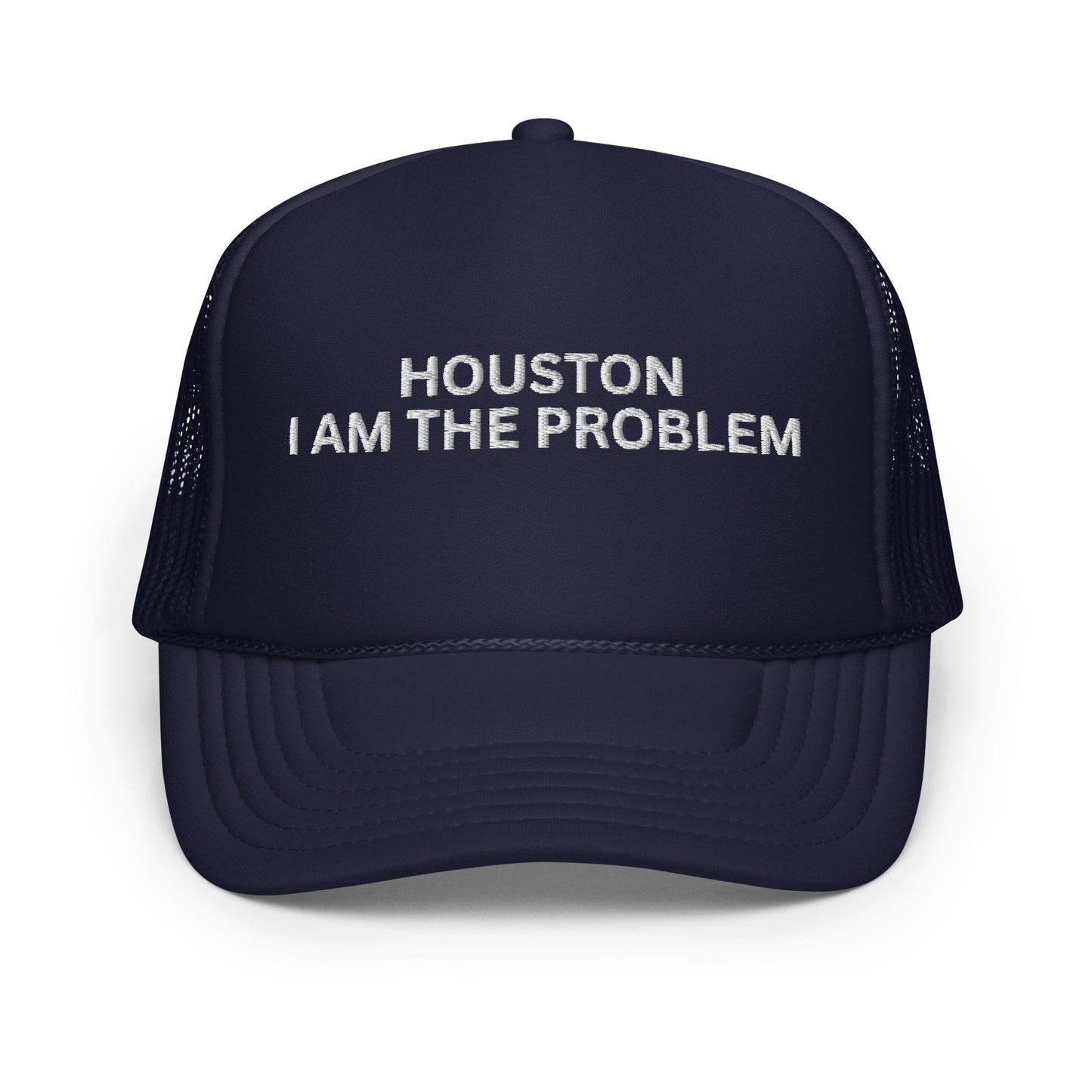 HOUSTON I AM THE PROBLEM